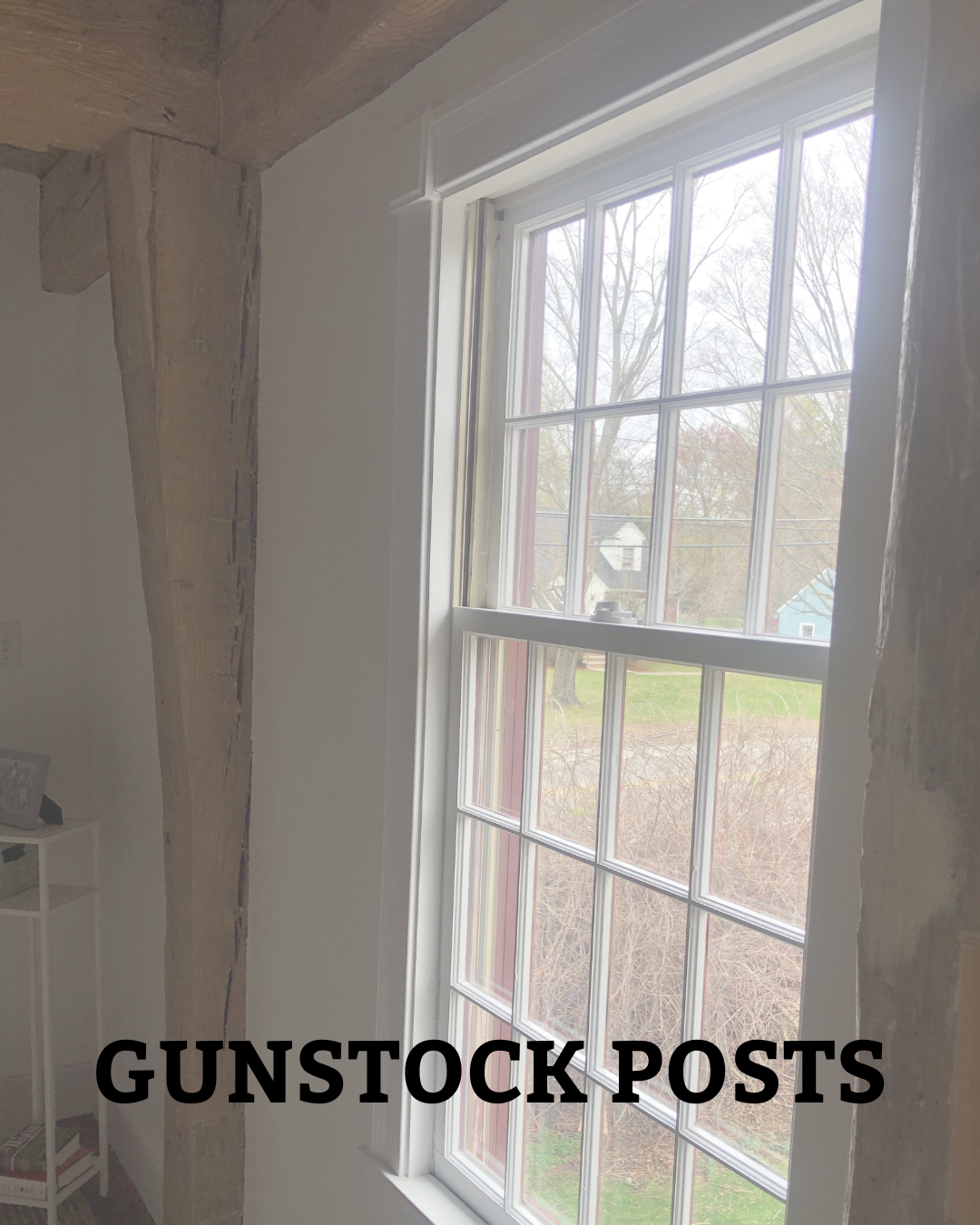 Window with view of yard and labeled 'GUNSTOCK POSTS'